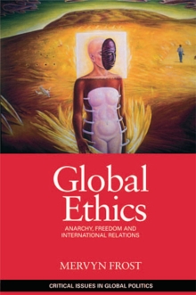 Global Ethics : Anarchy, Freedom and International Relations