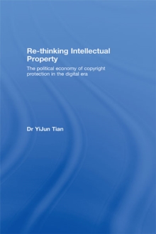 Re-thinking Intellectual Property : The Political Economy of Copyright Protection in the Digital Era