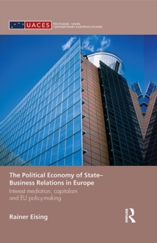 The Political Economy of State-Business Relations in Europe : Interest Mediation, Capitalism and EU Policy Making