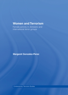 Women and Terrorism : Female Activity in Domestic and International Terror Groups