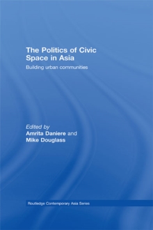 The Politics of Civic Space in Asia : Building Urban Communities