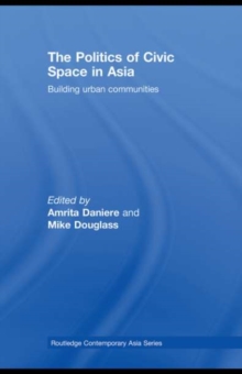 The Politics of Civic Space in Asia : Building Urban Communities