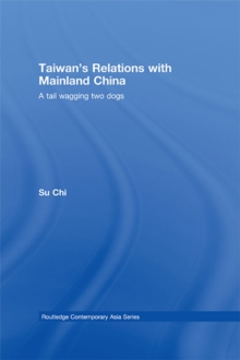 Taiwan's Relations with Mainland China : A Tail Wagging Two Dogs