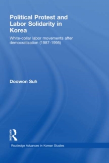 Political Protest and Labor Solidarity in Korea : White-Collar Labor Movements after Democratization (1987-1995)