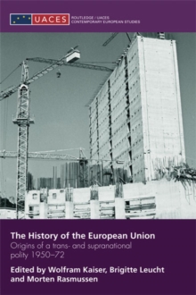 The History of the European Union : Origins of a Trans- and Supranational Polity 1950-72