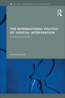 The International Politics of Judicial Intervention : Creating a more just order