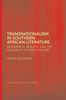 Transnationalism in Southern African Literature : Modernists, Realists, and the Inequality of Print Culture