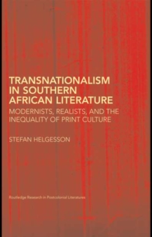 Transnationalism in Southern African Literature : Modernists, Realists, and the Inequality of Print Culture