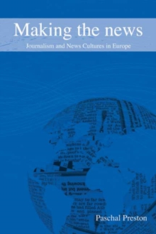 Making the News : Journalism and News Cultures in Europe