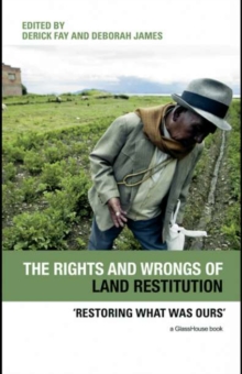 The Rights and Wrongs of Land Restitution : 'Restoring What Was Ours'