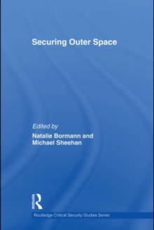 Securing Outer Space : International Relations Theory and the Politics of Space