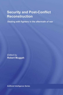 Security and Post-Conflict Reconstruction : Dealing with Fighters in the Aftermath of War