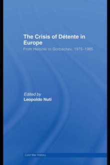 The Crisis of Detente in Europe : From Helsinki to Gorbachev 1975-1985