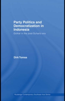 Party Politics and Democratization in Indonesia : Golkar in the post-Suharto era