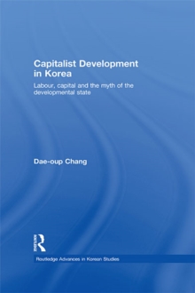 Capitalist Development in Korea : Labour, Capital and the Myth of the Developmental State