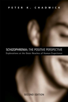 Schizophrenia: The Positive Perspective : Explorations at the Outer Reaches of Human Experience