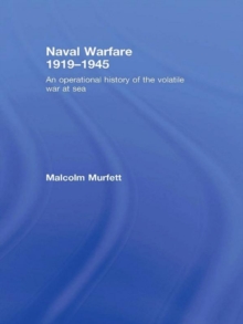 Naval Warfare 1919-45 : An Operational History of the Volatile War at Sea