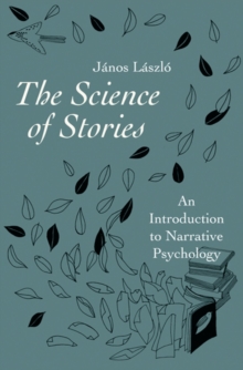 The Science of Stories : An Introduction to Narrative Psychology