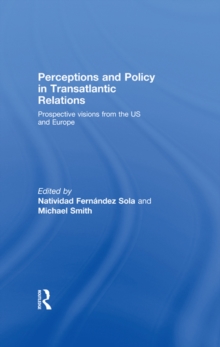 Perceptions and Policy in Transatlantic Relations : Prospective Visions from the US and Europe