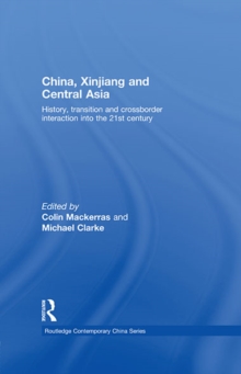 China, Xinjiang and Central Asia : History, Transition and Crossborder Interaction into the 21st Century