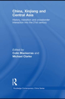 China, Xinjiang and Central Asia : History, Transition and Crossborder Interaction into the 21st Century