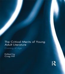 The Critical Merits of Young Adult Literature : Coming of Age