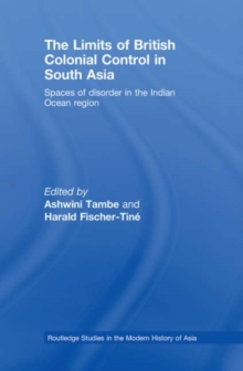 The Limits of British Colonial Control in South Asia : Spaces of Disorder in the Indian Ocean Region