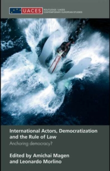 International Actors, Democratization and the Rule of Law : Anchoring Democracy?