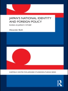 Japan's National Identity and Foreign Policy : Russia as Japan's 'Other'