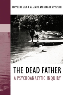 The Dead Father : A Psychoanalytic Inquiry