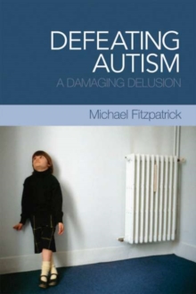 Defeating Autism : A Damaging Delusion