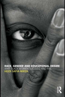 Race, Gender and Educational Desire : Why black women succeed and fail