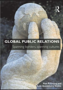 Global Public Relations : Spanning Borders, Spanning Cultures