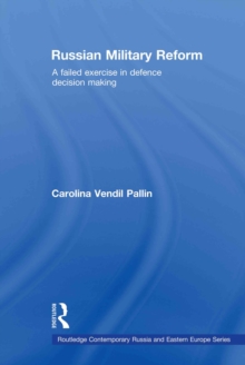 Russian Military Reform : A Failed Exercise in Defence Decision Making