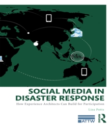 Social Media in Disaster Response : How Experience Architects Can Build for Participation