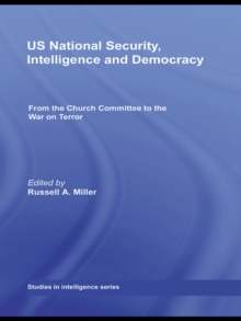 US National Security, Intelligence and Democracy : From the Church Committee to the War on Terror