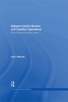 Network Centric Warfare and Coalition Operations : The New Military Operating System