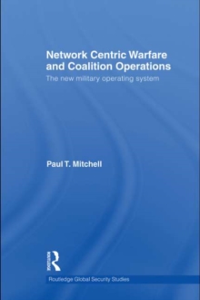 Network Centric Warfare and Coalition Operations : The New Military Operating System