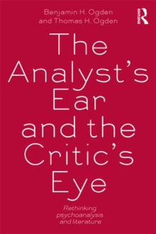 The Analyst's Ear and the Critic's Eye : Rethinking psychoanalysis and literature