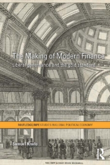 The Making of Modern Finance : Liberal Governance and the Gold Standard