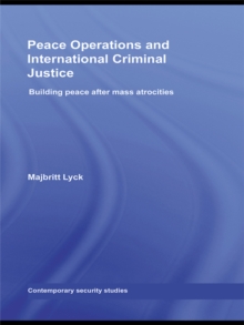 Peace Operations and International Criminal Justice : Building Peace after Mass Atrocities