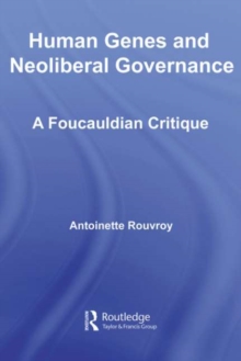 Human Genes and Neoliberal Governance : A Foucauldian Critique