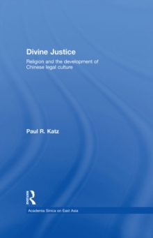 Divine Justice : Religion And The Development Of Chinese Legal Culture