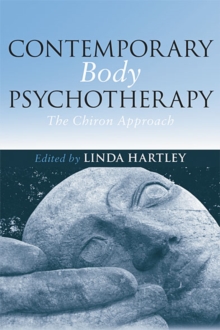 Contemporary Body Psychotherapy : The Chiron Approach