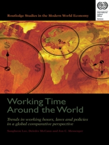 Working Time Around the World : Trends in Working Hours, Laws, and Policies in a Global Comparative Perspective