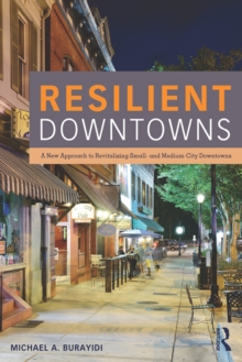 Resilient Downtowns : A New Approach to Revitalizing Small- and Medium-City Downtowns