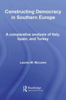 Constructing Democracy in Southern Europe : A comparative analysis of Italy, Spain and Turkey