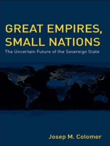 Great Empires, Small Nations : The Uncertain Future of the Sovereign State