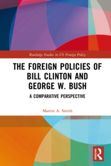 The Foreign Policies of Bill Clinton and George W. Bush : A Comparative Perspective