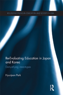 Re-Evaluating Education in Japan and Korea : De-mystifying Stereotypes